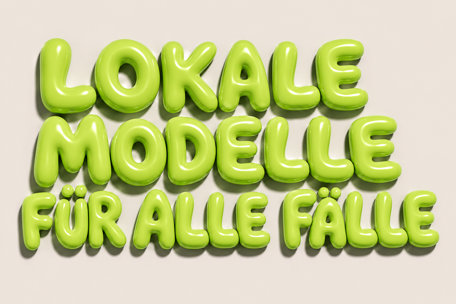 Lokale Modelle. Für alle Fälle.