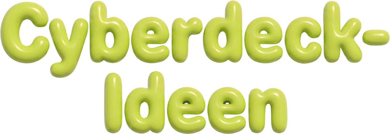 Cyberdeck-Ideen in grünen Bubble-Buchstaben