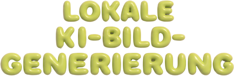 Lokale KI-Bildgenerierung in grünen Bubble-Buchstaben