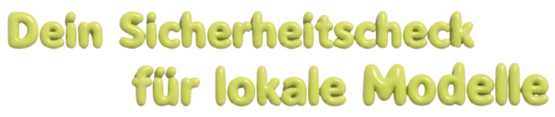 Dein Sicherheitscheck für lokale Modelle in grünen Bubble-Buchstaben