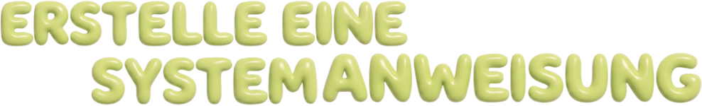 Erstelle eine Systemanweisung in grünen Bubble-Buchstaben